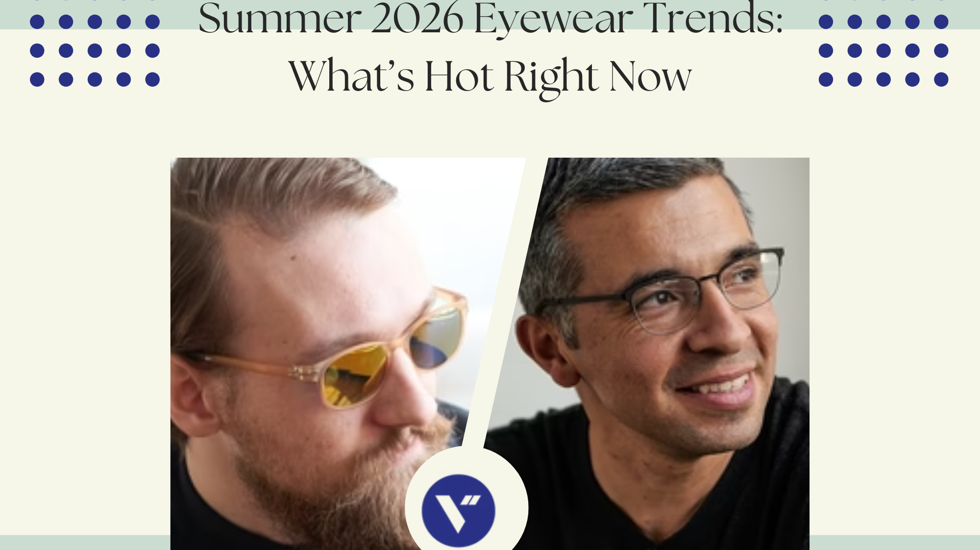 Summer 2026 Eyewear Trends: What’s Hot Right Now