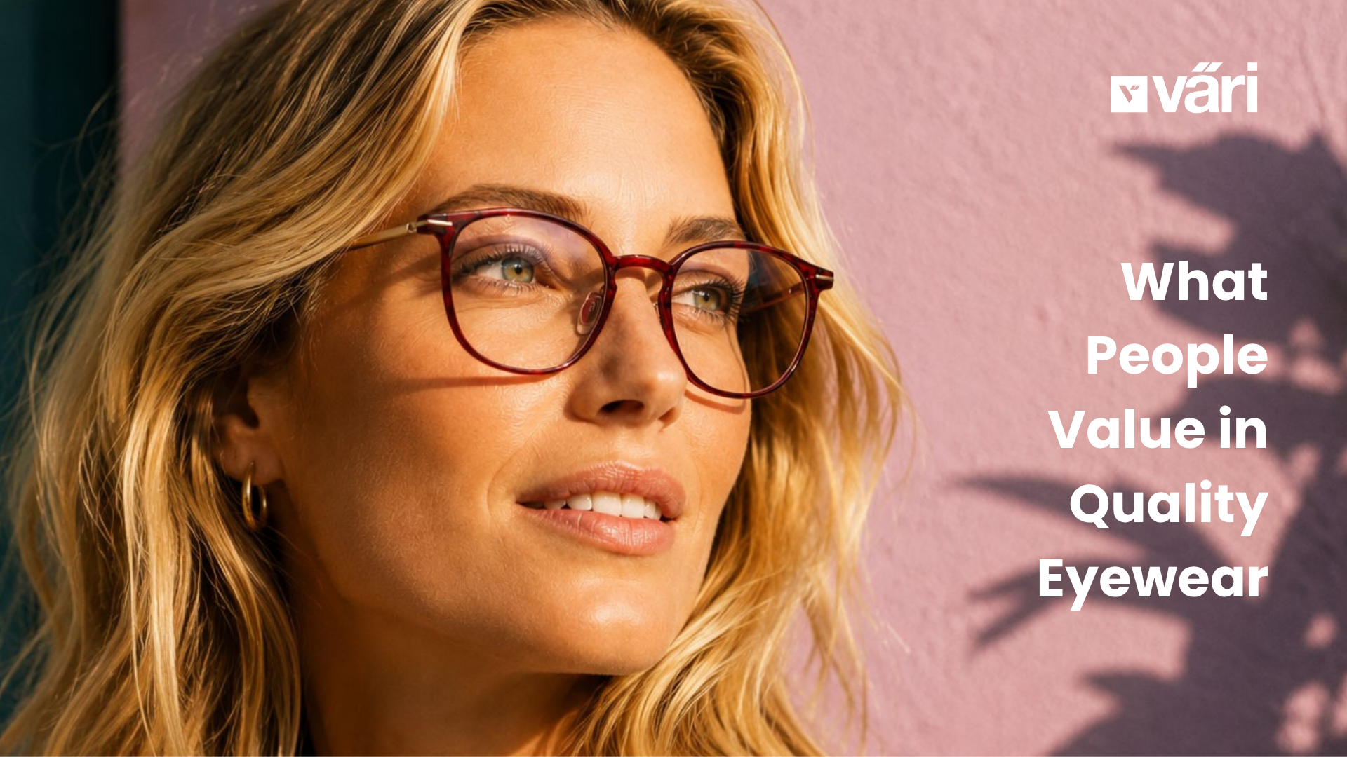 What People Value in Quality Eyewear and How Väri Delivers It